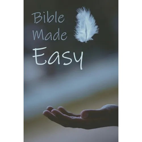 Bible Made Easy: Your guide to reading and understanding the Bible in less than a year - Paperback