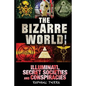 The Bizarre World: Part Three: Illuminati, Secret Societies and Conspiracies - Paperback