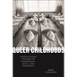 Queer Childhoods: Institutional Futures of Indigeneity, Race, and Disability - Hardcover