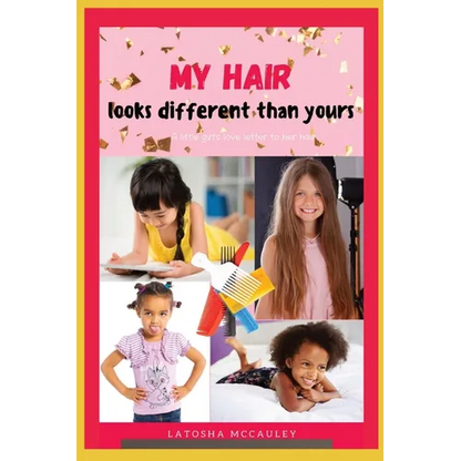 My Hair Looks Different Than Yours: A little girl's love letter to her hair - Paperback
