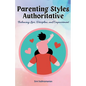 Parenting Styles Authoritative: Balancing Love, Discipline, and Empowerment - Paperback