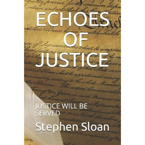 Echoes of Justice: Justice Will Be Served - Paperback