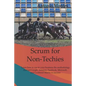 Scrum for Non-Techies: Learn how to use in your Business the methodology that led Google, Amazon, Facebook, Microsoft, and Lockheed Martin to success. - Paperback