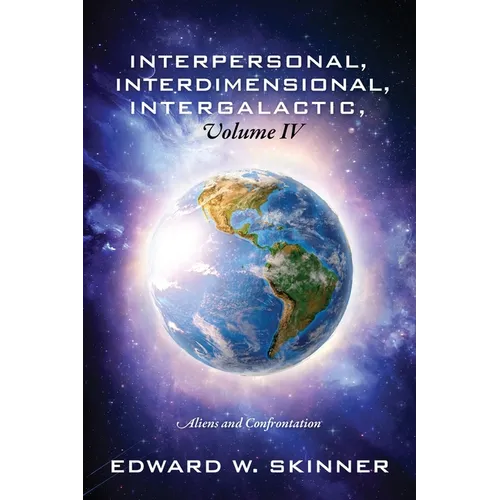 Interpersonal, Interdimensional, Intergalactic, Volume IV: Aliens and Confrontation - Paperback