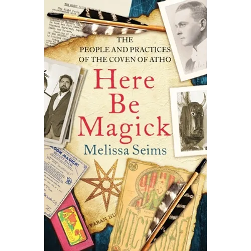 Here Be Magick: The People and Practices of the Coven of Atho - Paperback
