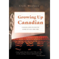 Growing Up Canadian: Canada and its Youth Come of Age 1960-1980 - Hardcover