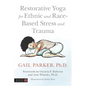 Restorative Yoga for Ethnic and Race-Based Stress and Trauma - Paperback