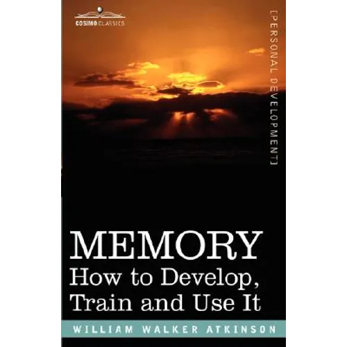 Memory: How to Develop, Train and Use It - Paperback