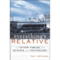 Everything's Relative: And Other Fables from Science and Technology - Hardcover