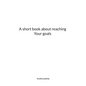 A short book about reaching Your goals - Paperback