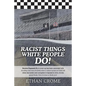 Racist Things White People Do!: Secrets Exposed #3 A cover up has been unraveled with shocking new turn of events, when it rains it pours on NASCAR wh - Paperback