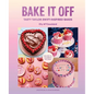 Bake It Off: Tasty Taylor Swift-Inspired Bakes - Hardcover