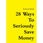 28 Ways To Seriously Save Money - Paperback