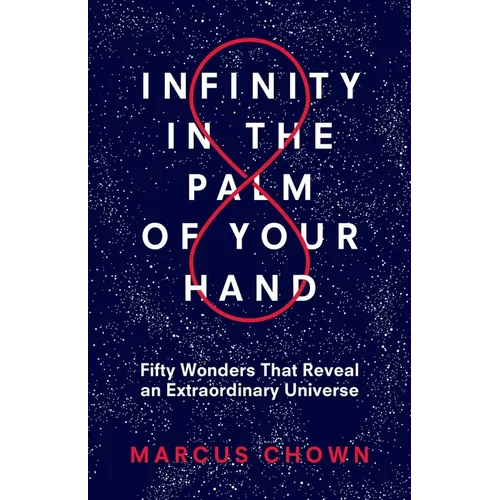 Infinity in the Palm of Your Hand: Fifty Wonders That Reveal an Extraordinary Universe - Paperback
