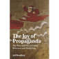 The Joy of Propaganda: The How and Why of Public Relations and Marketing - Paperback