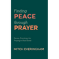 Finding Peace Through Prayer: Seven Practices for Praying in Hard Times - Hardcover
