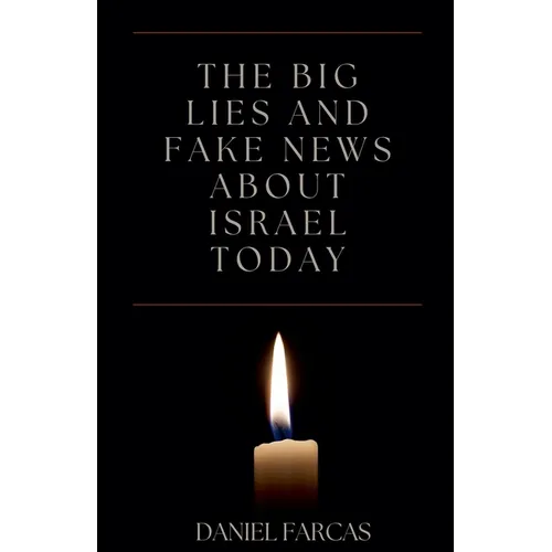 The Big Lies and Fake News About Israel Today - Paperback