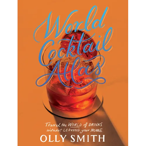World Cocktail Atlas: Travel the World of Drinks Without Leaving Home - Over 230 Cocktail Recipes - Hardcover