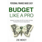 Budget Like A Pro: Manage Your Money, Pay Off Your Debts, And Walk The Road Of Financial Independence - Personal Finance Made Easy - Paperback