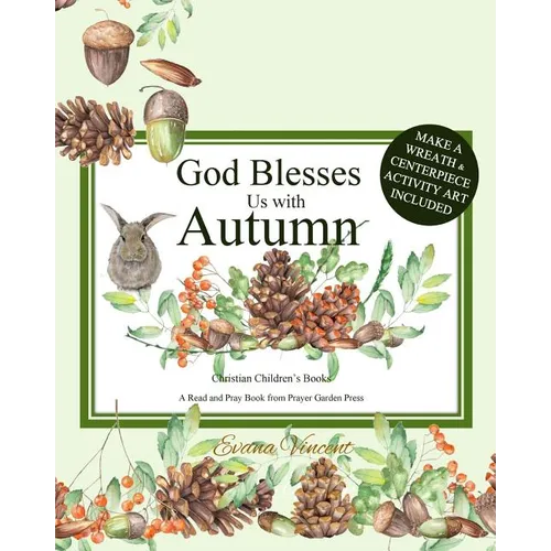 God Blesses Us with Autumn: Christian Children's Books A Read and Pray Book from Prayer Garden Press Make a Wreath and Centerpiece Activity Art In - Paperback