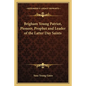 Brigham Young Patriot, Pioneer, Prophet and Leader of the Latter Day Saints - Paperback