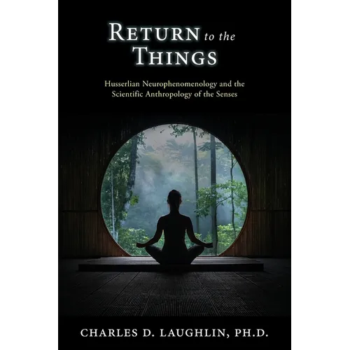 Return to the Things: Husserlian Neurophenomenology and the Scientific Anthropology of the Senses - Paperback