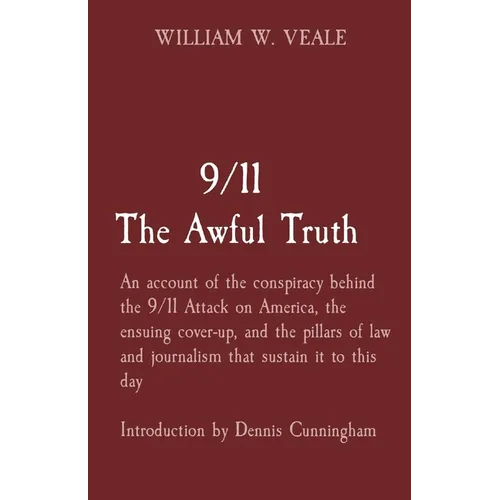 9/11 The Awful Truth: An account of the conspiracy behind the 9/11 Attack on America, the ensuing cover-up, and the pillars of law and journ - Paperback