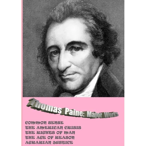 Thomas Paine. Major Works: Common Sense / The American Crisis / The Rights Of Man / The Age Of Reason / Agrarian Justice - Paperback