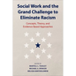 Social Work and the Grand Challenge to Eliminate Racism: Concepts, Theory, and Evidence Based Approaches - Hardcover