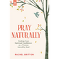 Pray Naturally: Finding Your Spiritual Confidence as a Woman Loved by God - Paperback