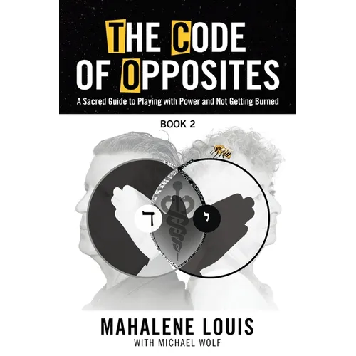 The Code of Opposites-Book 2: A Sacred Guide to Playing with Power and not Getting Burned - Paperback