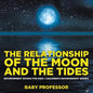 The Relationship of the Moon and the Tides - Environment Books for Kids Children's Environment Books - Paperback