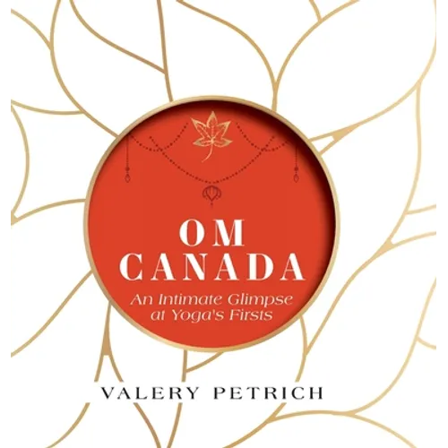 Om Canada: An Intimate Glimpse at Yoga's Firsts - Hardcover