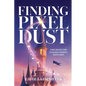 Finding Pixel Dust: Stories and Reflections for Building a Meaningful Creative Career - Paperback