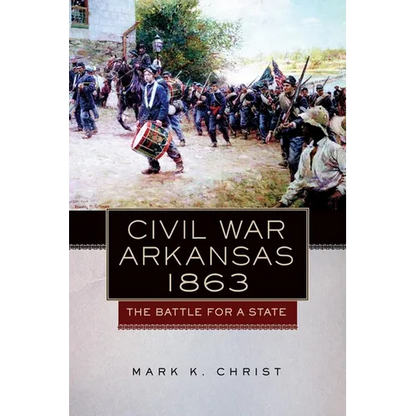 Civil War Arkansas, 1863: The Battle for a State Volume 23 - Paperback