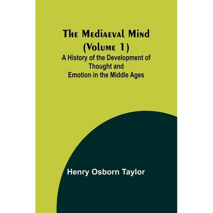 The Mediaeval Mind (Volume 1); A History of the Development of Thought and Emotion in the Middle Ages - Paperback