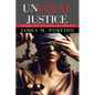 Unequal Justice: The Search for Truth to Balance the Scales - Paperback