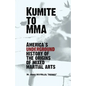 Kumite To MMA: America's underground history of the origins of mixed martial arts - Paperback