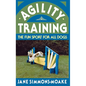 Agility Training: The Fun Sport for All Dogs - Hardcover