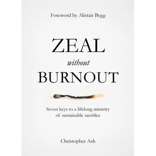 Zeal Without Burnout: Seven Keys to a Lifelong Ministry of Sustainable Sacrifice - Hardcover