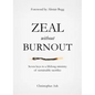 Zeal Without Burnout: Seven Keys to a Lifelong Ministry of Sustainable Sacrifice - Hardcover