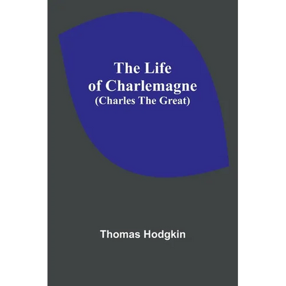 The Life of Charlemagne (Charles the Great) - Paperback