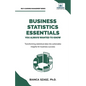 Business Statistics Essentials You Always Wanted to Know: Master Data Analysis, Regression, Probability, Hypothesis Testing & Decision Making for Busi - Paperback