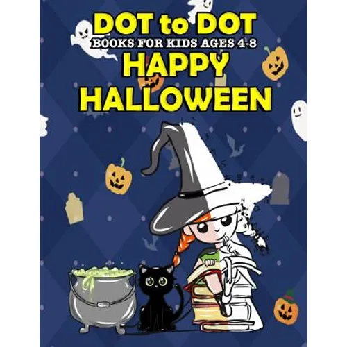 Dot To Dot Books For Kids Ages 4-8: Happy Halloween: Halloween Activity Book and Halloween Coloring Book for Children with Super Cute Pumpkins, Witche - Paperback
