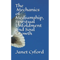 The Mechanics of Mediumship, Spiritual Unfoldment and Soul Growth - Paperback