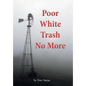 Poor White Trash No More: From Sharecropper to Country Squire - Hardcover