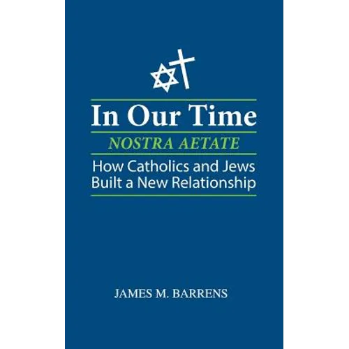 In Our Time (Nostra Aetate): How Catholics and Jews Built a New Relationship - Paperback