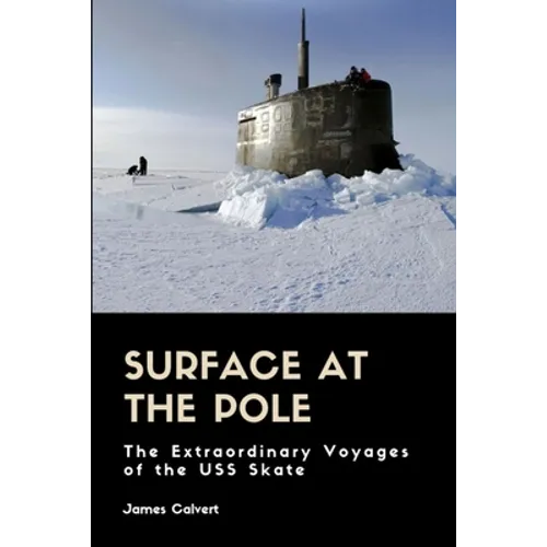 Surface at the Pole: The Extraordinary Voyages of the USS Skate - Paperback