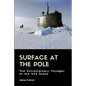 Surface at the Pole: The Extraordinary Voyages of the USS Skate - Paperback
