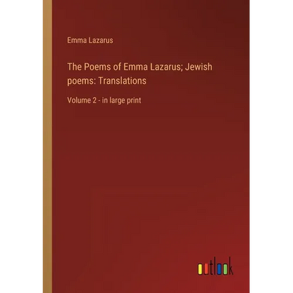 The Poems of Emma Lazarus; Jewish poems: Translations: Volume 2 - in large print - Paperback